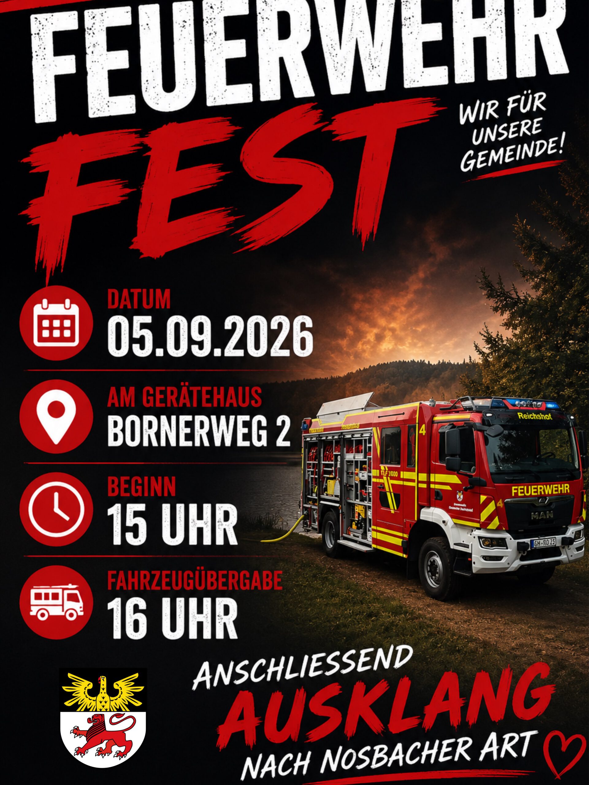 🚒 Feuerwehrfest 2026 – Wir laden euch herzlich ein! 🚒

Am Samstag, den 05.09.2026, ist es endlich wieder soweit – wir feiern unser Feuerwehrfest am Gerätehaus im Bornerweg 2! 🎉

🕒 Beginn: 15:00 Uhr
🚒 Fahrzeugübergabe: 16:00 Uhr

Freut euch auf einen gemütlichen Nachmittag und Abend mit:
🌭 leckeren Speisen
🍻 kühlen Getränken
🏰 Hüpfburg für unsere kleinen Gäste
🚒 spannender Fahrzeugübergabe und geselligem Beisammensein

Anschließend lassen wir den Tag bei einem Ausklang nach Nosbacher Art gemeinsam ausklingen. 🍻🎶

Egal ob Groß oder Klein – alle sind herzlich eingeladen! Kommt vorbei, verbringt ein paar schöne Stunden mit uns und unterstützt eure Feuerwehr. Wir freuen uns auf viele bekannte und neue Gesichter! ❤️🚒

Wir sehen uns am 05.09.2026 – Eure Löschgruppe Nosbach! 🔥

#Feuerwehr #Feuerwehrfest #GemeinsamStark
